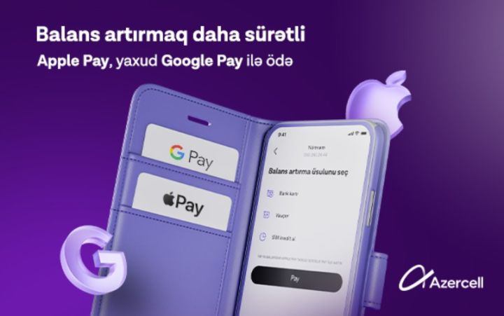 “Apple Pay” və “Google Pay” ödəniş üsulları ilk dəfə olaraq “Azercell” tətbiqində!